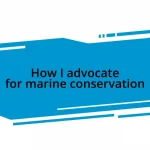 How I advocate for marine conservation