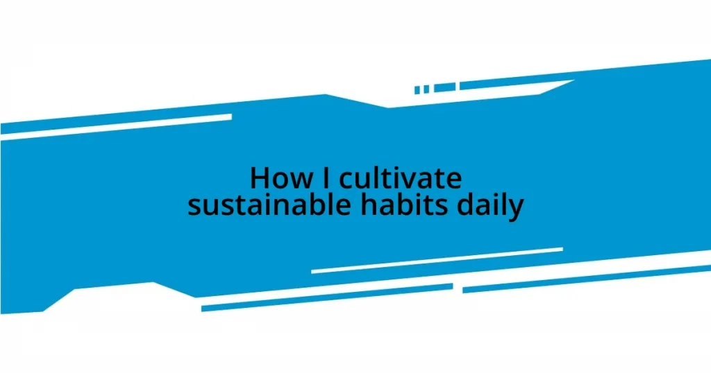 How I cultivate sustainable habits daily