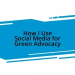 How I Use Social Media for Green Advocacy