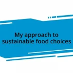 My approach to sustainable food choices