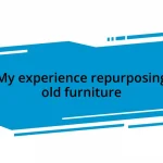 My experience repurposing old furniture