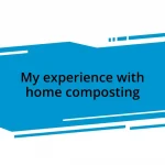 My experience with home composting