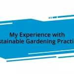 My Experience with Sustainable Gardening Practices