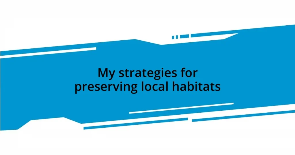 My strategies for preserving local habitats