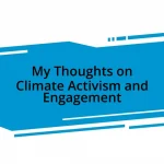 My Thoughts on Climate Activism and Engagement