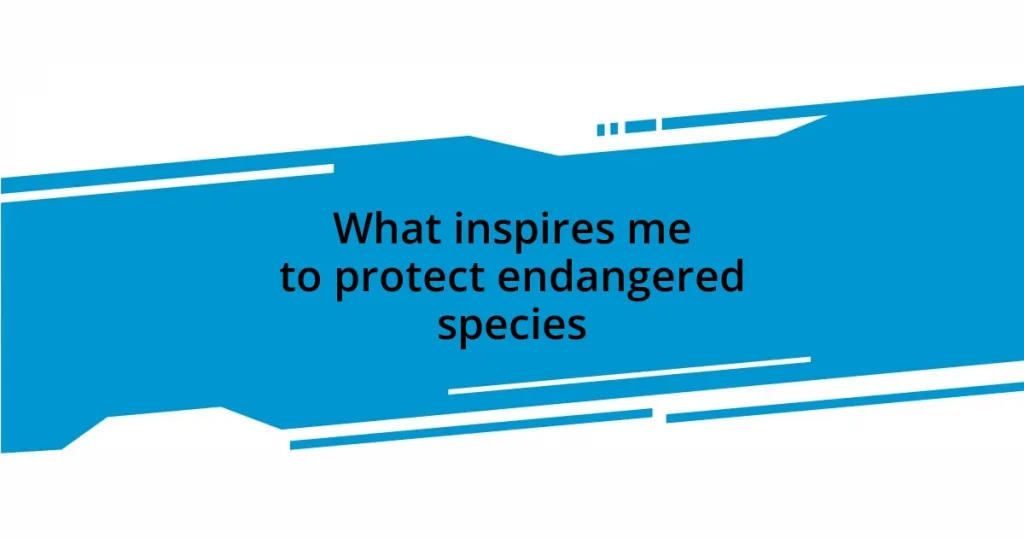 What inspires me to protect endangered species