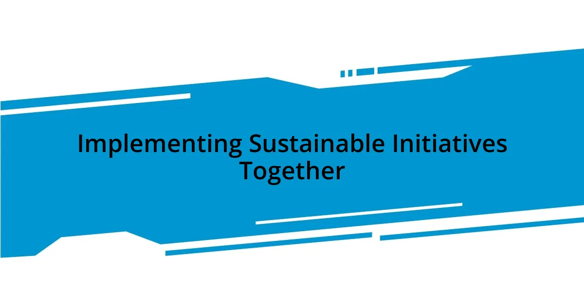 Implementing Sustainable Initiatives Together