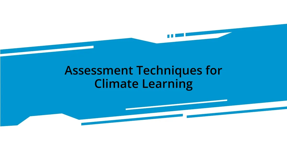 Assessment Techniques for Climate Learning