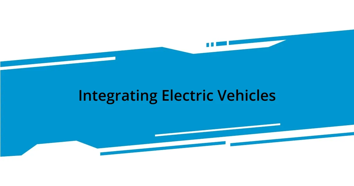 Integrating Electric Vehicles