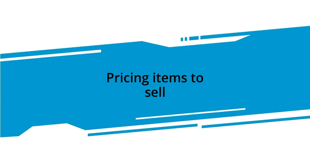 Pricing items to sell