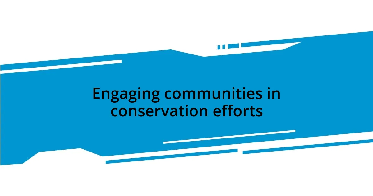 Engaging communities in conservation efforts